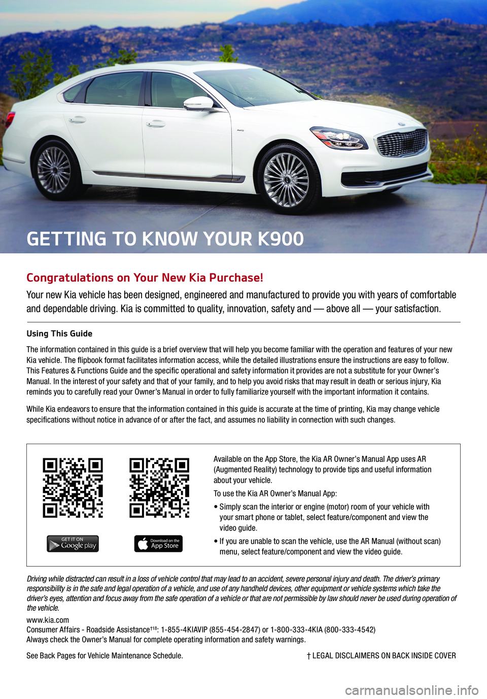 KIA K900 2019  Features and Functions Guide Congratulations on Your New Kia Purchase!
Your new Kia vehicle has been designed, engineered and manufactured to provide you with years of comfortable 
and dependable driving. Kia is committed to qual