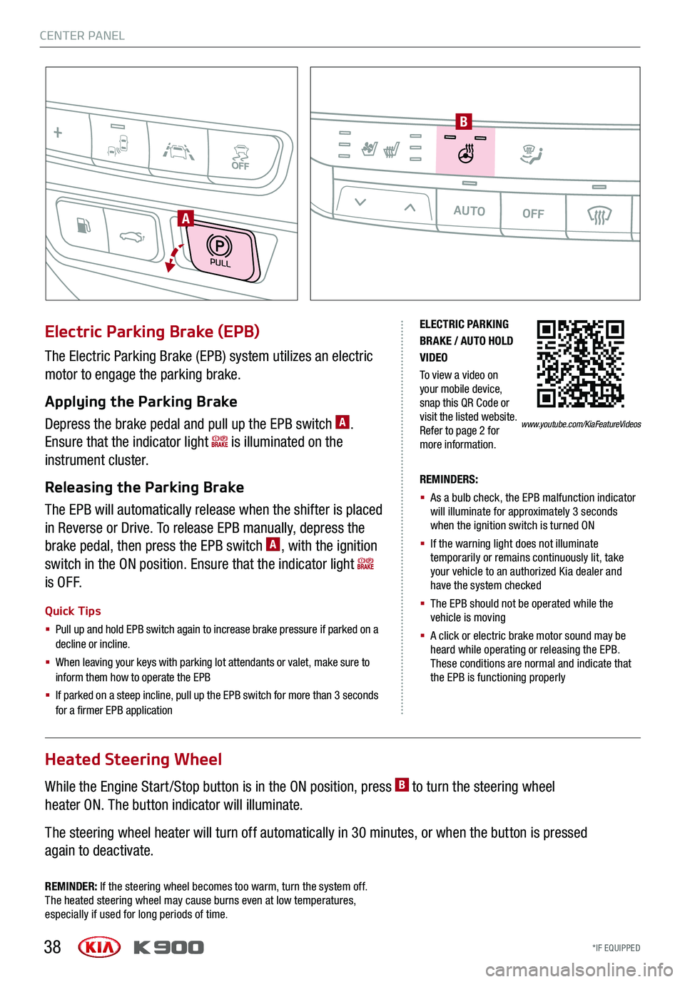 KIA K900 2019  Features and Functions Guide 38
ELECTRIC PARKING BRAKE / AUTO HOLD VIDEO
To view a video on your mobile device, snap this QR Code or visit the listed website. Refer to page 2 for more information.
The Electric Parking Brake (EPB)