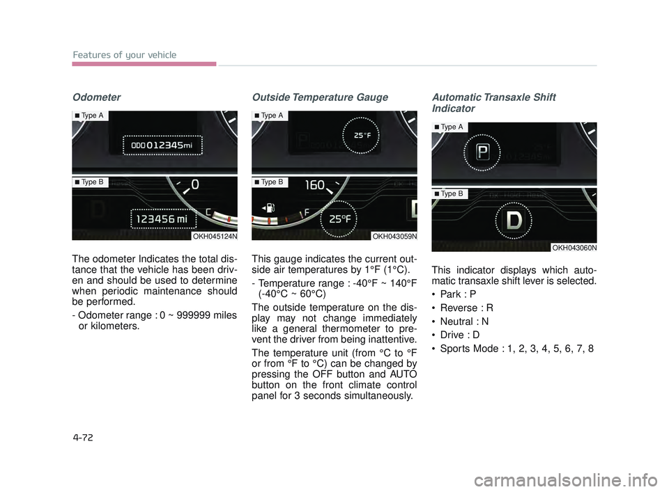 KIA K900 2017 Owners Manual Features of your vehicle
4-72
Odometer
The odometer Indicates the total dis-
tance that the vehicle has been driv-
en and should be used to determine
when periodic maintenance should
be performed.
- O KIA K900 2017 Owners Manual Features of your vehicle
4-72
Odometer
The odometer Indicates the total dis-
tance that the vehicle has been driv-
en and should be used to determine
when periodic maintenance should
be performed.
- O