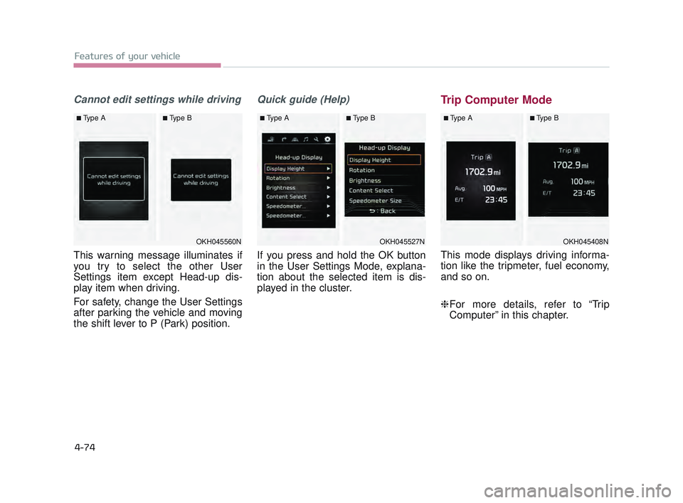 KIA K900 2017 Owners Manual Features of your vehicle
4-74
Cannot edit settings while driving
This warning message illuminates if
you try to select the other User
Settings item except Head-up dis-
play item when driving.
For safe KIA K900 2017 Owners Manual Features of your vehicle
4-74
Cannot edit settings while driving
This warning message illuminates if
you try to select the other User
Settings item except Head-up dis-
play item when driving.
For safe