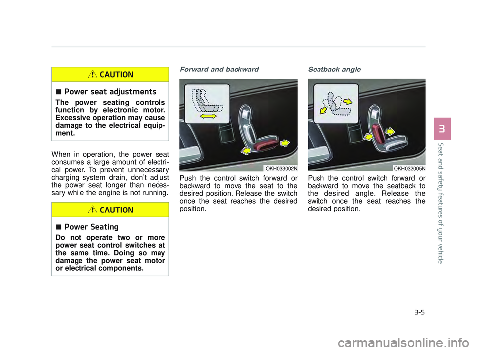 KIA K900 2017 Owners Manual When in operation, the power seat
consumes a large amount of electri-
cal power. To prevent unnecessary
charging system drain, don’t adjust
the power seat longer than neces-
sary while the engine is KIA K900 2017 Owners Manual When in operation, the power seat
consumes a large amount of electri-
cal power. To prevent unnecessary
charging system drain, don’t adjust
the power seat longer than neces-
sary while the engine is