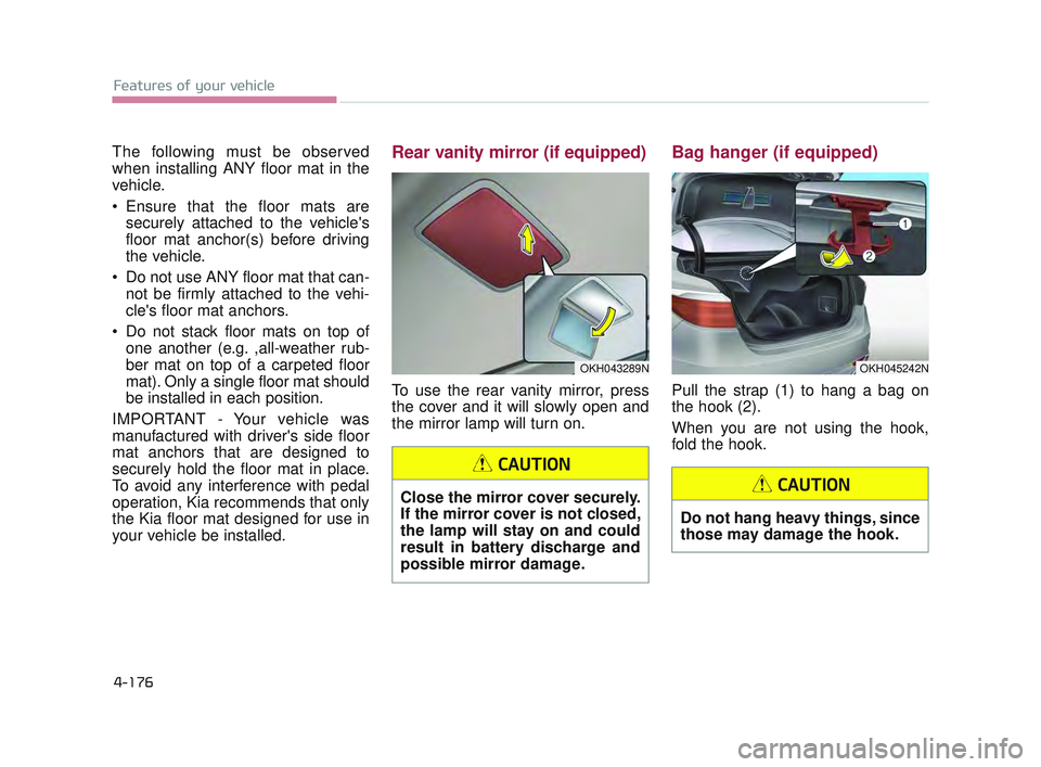 KIA K900 2017 Owners Manual Features of your vehicle
4-176
The following must be observed
when installing ANY floor mat in the
vehicle.
Ensure that the floor mats aresecurely attached to the vehicles
floor mat anchor(s) before KIA K900 2017 Owners Manual Features of your vehicle
4-176
The following must be observed
when installing ANY floor mat in the
vehicle.
Ensure that the floor mats aresecurely attached to the vehicles
floor mat anchor(s) before
