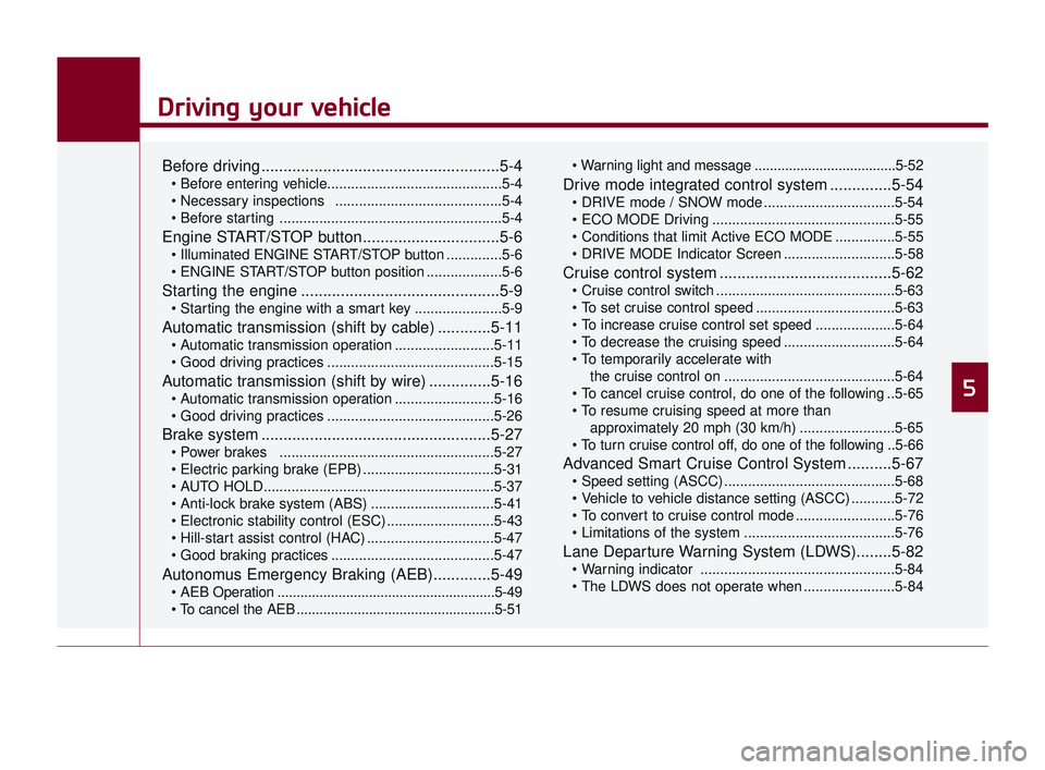 KIA K900 2017 Owners Manual Driving your vehicle
5
Driving your vehicle
5
Driving your vehicle
Before driving......................................................5-4
..........................................5-4
............ KIA K900 2017 Owners Manual Driving your vehicle
5
Driving your vehicle
5
Driving your vehicle
Before driving......................................................5-4
..........................................5-4
............