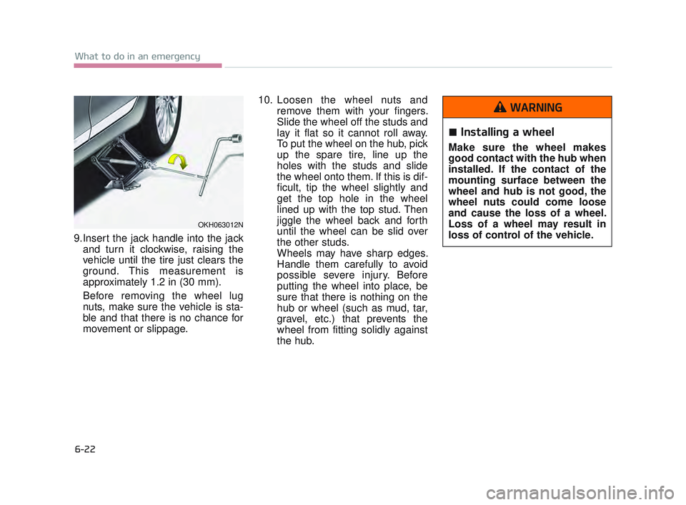KIA K900 2017 Owners Manual 6-22
What to do in an emergency
9.Insert the jack handle into the jackand turn it clockwise, raising the
vehicle until the tire just clears the
ground. This measurement is
approximately 1.2 in (30 mm) KIA K900 2017 Owners Manual 6-22
What to do in an emergency
9.Insert the jack handle into the jackand turn it clockwise, raising the
vehicle until the tire just clears the
ground. This measurement is
approximately 1.2 in (30 mm)