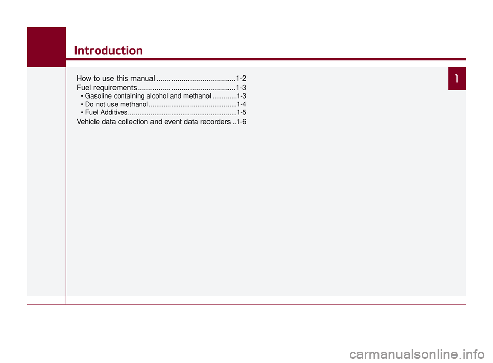 KIA K900 2017  Owners Manual 1
Introduction
How to use this manual ......................................1-2
Fuel requirements ...............................................1-3
 .............1-3
 ................................