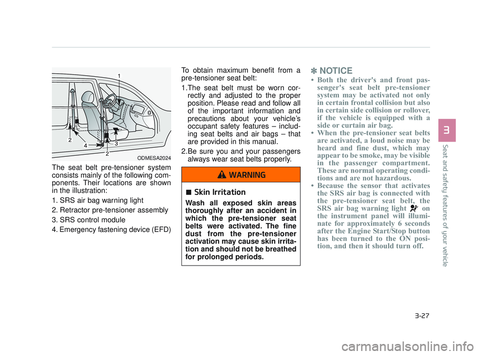 KIA K900 2017 Service Manual Seat and safety features of your vehicle
3
3-27
The seat belt pre-tensioner system
consists mainly of the following com-
ponents. Their locations are shown
in the illustration:
1. SRS air bag warning KIA K900 2017 Service Manual Seat and safety features of your vehicle
3
3-27
The seat belt pre-tensioner system
consists mainly of the following com-
ponents. Their locations are shown
in the illustration:
1. SRS air bag warning