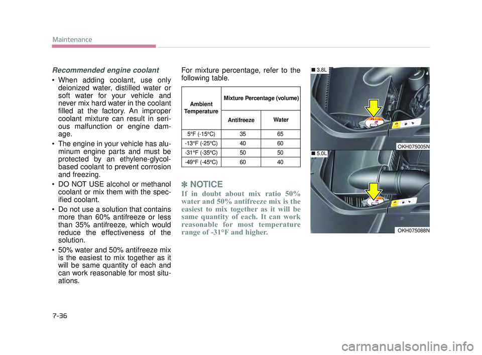 KIA K900 2017 Owners Manual Recommended engine coolant
When adding coolant, use onlydeionized water, distilled water or
soft water for your vehicle and
never mix hard water in the coolant
filled at the factory. An improper
cool KIA K900 2017 Owners Manual Recommended engine coolant
When adding coolant, use onlydeionized water, distilled water or
soft water for your vehicle and
never mix hard water in the coolant
filled at the factory. An improper
cool