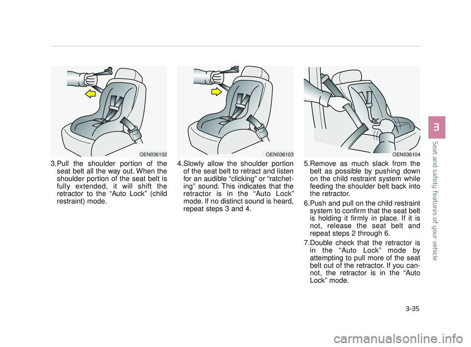 KIA K900 2017 Workshop Manual Seat and safety features of your vehicle
3
3-35
3.Pull the shoulder portion of theseat belt all the way out. When the
shoulder portion of the seat belt is
fully extended, it will shift the
retractor t KIA K900 2017 Workshop Manual Seat and safety features of your vehicle
3
3-35
3.Pull the shoulder portion of theseat belt all the way out. When the
shoulder portion of the seat belt is
fully extended, it will shift the
retractor t