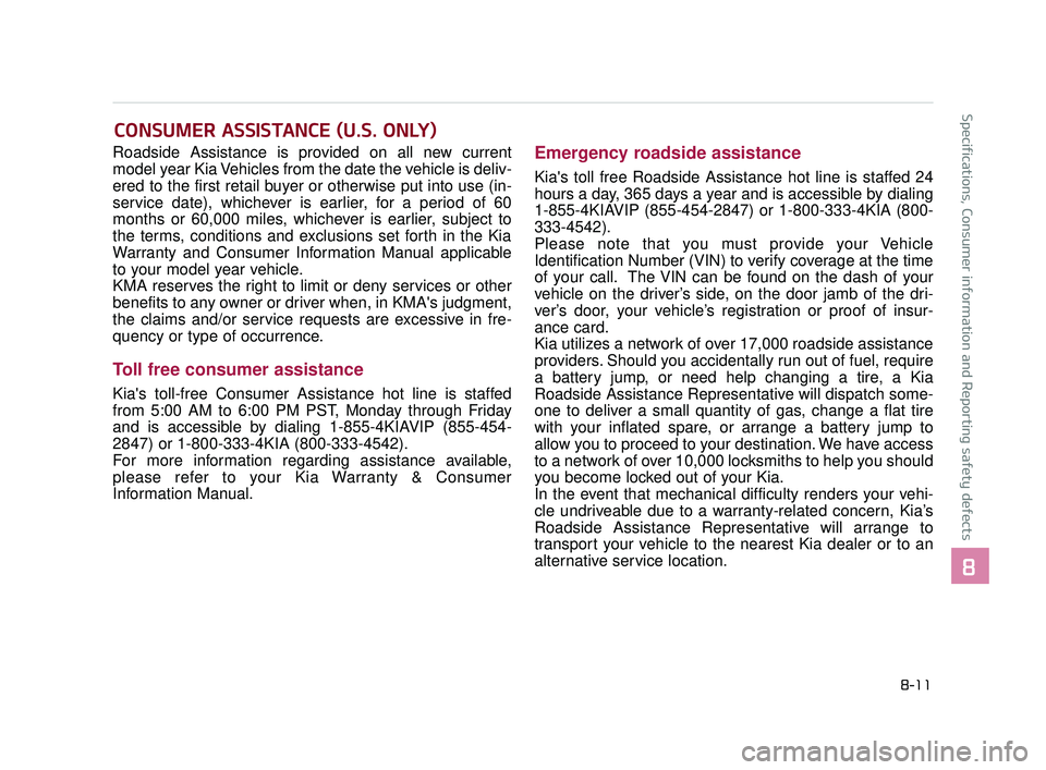 KIA K900 2017 Owners Manual Roadside Assistance is provided on all new current
model year Kia Vehicles from the date the vehicle is deliv-
ered to the first retail buyer or otherwise put into use (in-
service date), whichever is KIA K900 2017 Owners Manual Roadside Assistance is provided on all new current
model year Kia Vehicles from the date the vehicle is deliv-
ered to the first retail buyer or otherwise put into use (in-
service date), whichever is