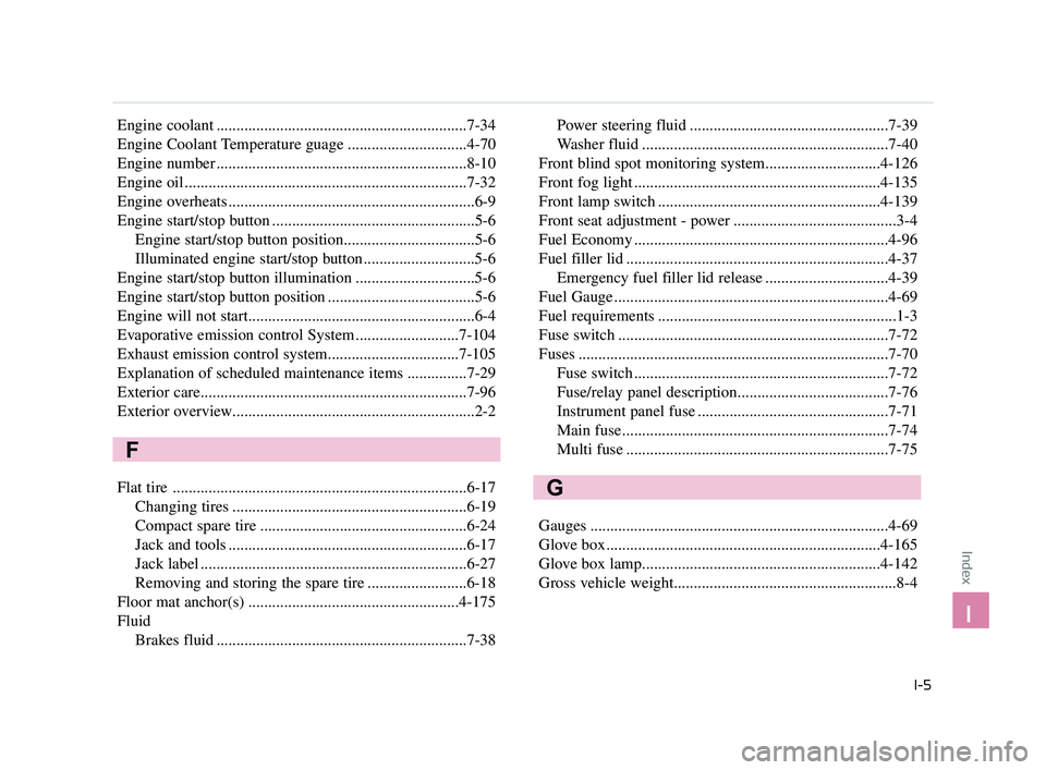 KIA K900 2017 Owners Manual Engine coolant ...............................................................7-34
Engine Coolant Temperature guage ..............................4-70
Engine number ................................... KIA K900 2017 Owners Manual Engine coolant ...............................................................7-34
Engine Coolant Temperature guage ..............................4-70
Engine number ...................................