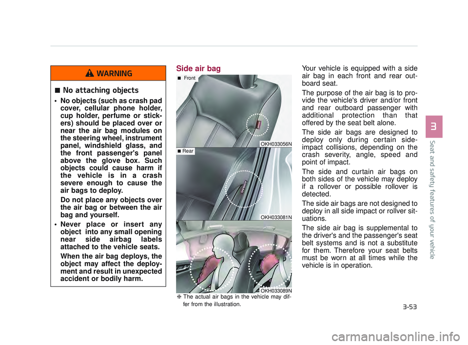 KIA K900 2017 Manual PDF Side air bagYour vehicle is equipped with a side
air bag in each front and rear out-
board seat.
The purpose of the air bag is to pro-
vide the vehicles driver and/or front
and rear outboard passenge KIA K900 2017 Manual PDF Side air bagYour vehicle is equipped with a side
air bag in each front and rear out-
board seat.
The purpose of the air bag is to pro-
vide the vehicles driver and/or front
and rear outboard passenge