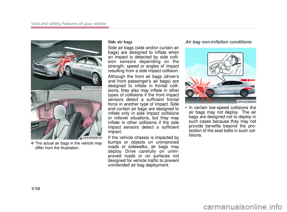 KIA K900 2017 Manual PDF 3-58
Seat and safety features of your vehicle
❈ The actual air bags in the vehicle ma y
diff
er from the illustration.
Side air bags
Side air bags (side and/or curtain air
bags) are designed to inf KIA K900 2017 Manual PDF 3-58
Seat and safety features of your vehicle
❈ The actual air bags in the vehicle ma y
diff
er from the illustration.
Side air bags
Side air bags (side and/or curtain air
bags) are designed to inf