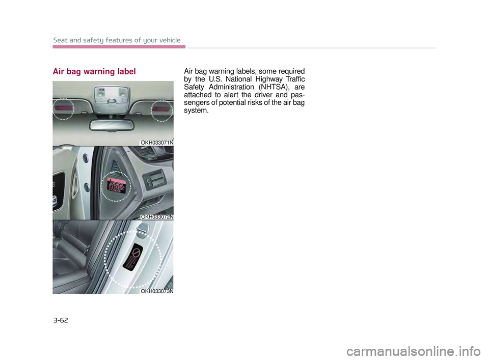KIA K900 2017 Manual PDF Air bag warning labelAir bag warning labels, some required
by the U.S. National Highway Traffic
Safety Administration (NHTSA), are
attached to alert the driver and pas-
sengers of potential risks of t KIA K900 2017 Manual PDF Air bag warning labelAir bag warning labels, some required
by the U.S. National Highway Traffic
Safety Administration (NHTSA), are
attached to alert the driver and pas-
sengers of potential risks of t