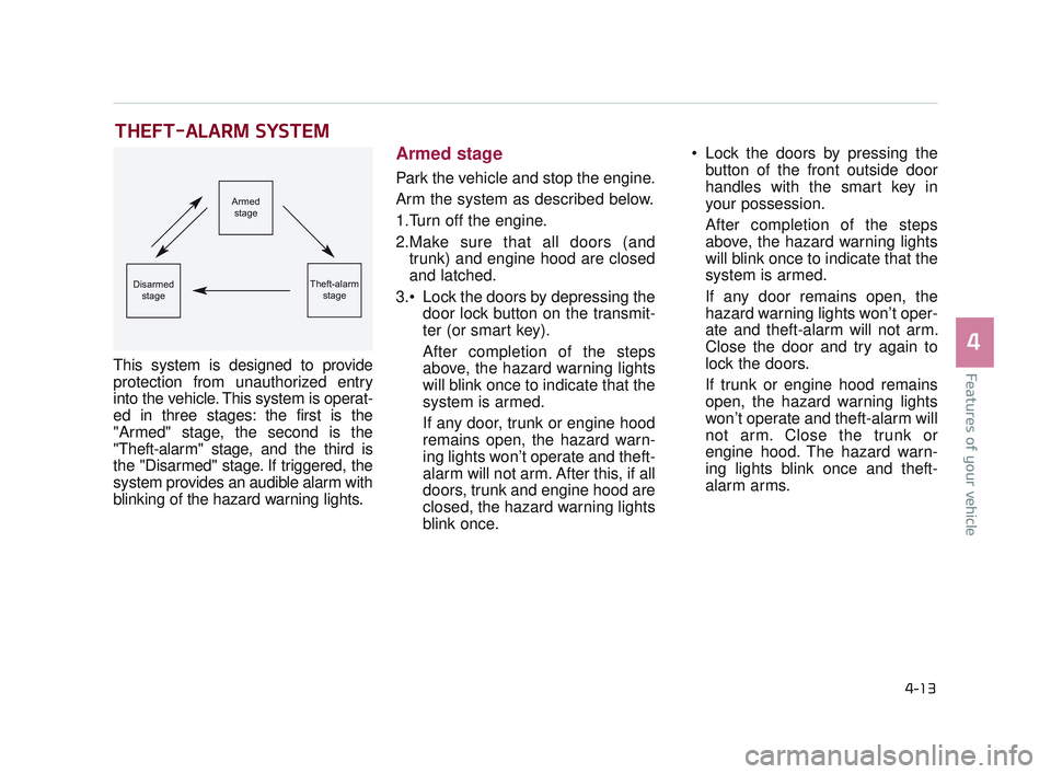 KIA K900 2017 Owners Manual Features of your vehicle
4
4-13
THEFT-ALARM SYSTEM
This system is designed to provide
protection from unauthorized entry
into the vehicle. This system is operat-
ed in three stages: the first is the
" KIA K900 2017 Owners Manual Features of your vehicle
4
4-13
THEFT-ALARM SYSTEM
This system is designed to provide
protection from unauthorized entry
into the vehicle. This system is operat-
ed in three stages: the first is the
"