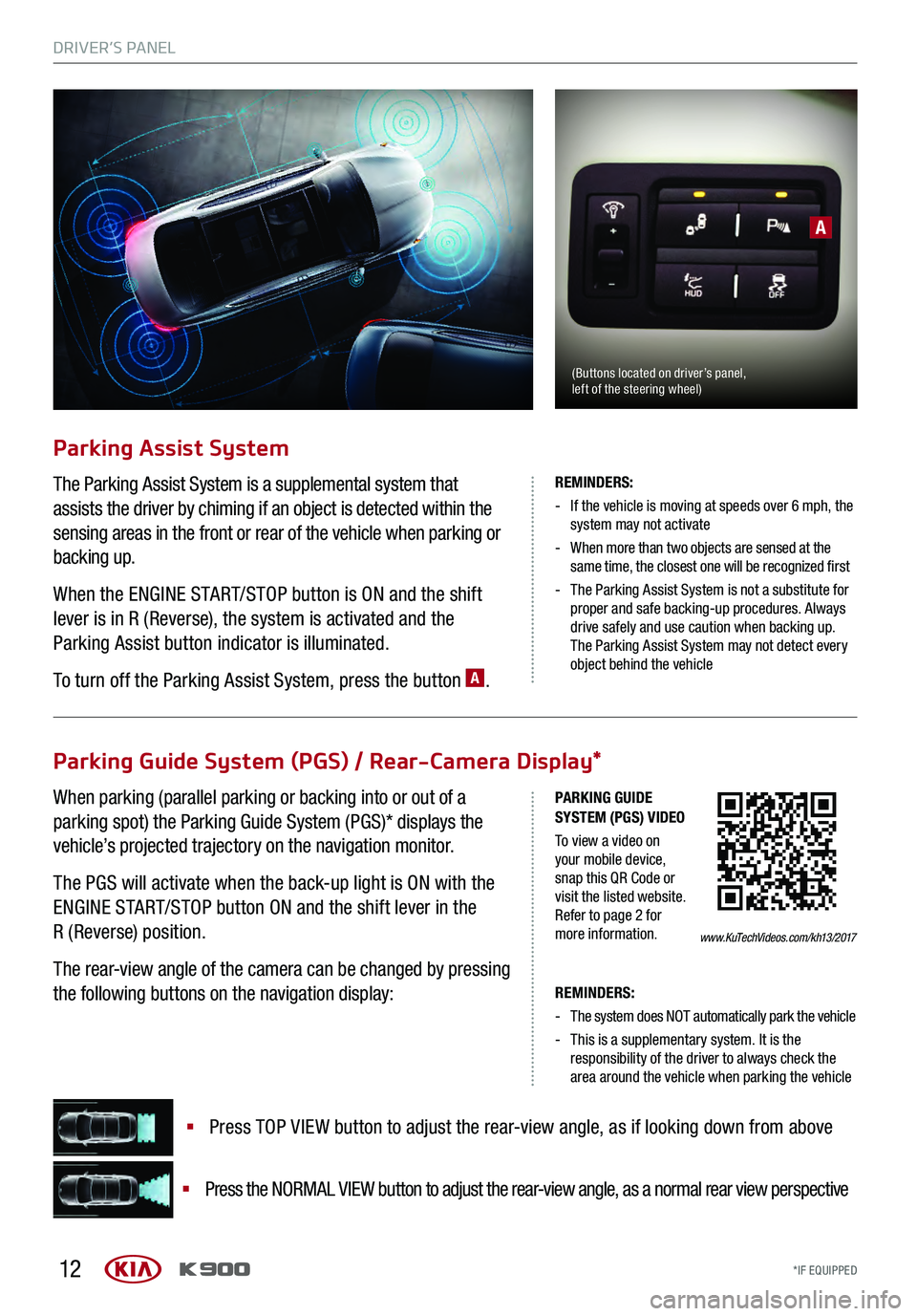 KIA K900 2017 Features and Functions Guide 12
REMINDERS:
-The system does NOT automatically park the vehicle
- This is a supplementary system. It is the responsibility of the driver to always check the
area around the vehicle when parking KIA K900 2017 Features and Functions Guide 12
REMINDERS:
-The system does NOT automatically park the vehicle
- This is a supplementary system. It is the responsibility of the driver to always check the
area around the vehicle when parking