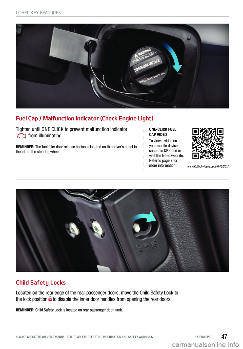 KIA K900 2017 Features and Functions Guide 47
Fuel Cap / Malfunction Indicator (Check Engine Light)
Tighten until ONE CLICK to prevent malfunction indicator
from illuminating.
www.KuTechVideos.com/kh13/2017
ONE-CLICK FUEL
CAP VIDEO
To view KIA K900 2017 Features and Functions Guide 47
Fuel Cap / Malfunction Indicator (Check Engine Light)
Tighten until ONE CLICK to prevent malfunction indicator
from illuminating.
www.KuTechVideos.com/kh13/2017
ONE-CLICK FUEL
CAP VIDEO
To view