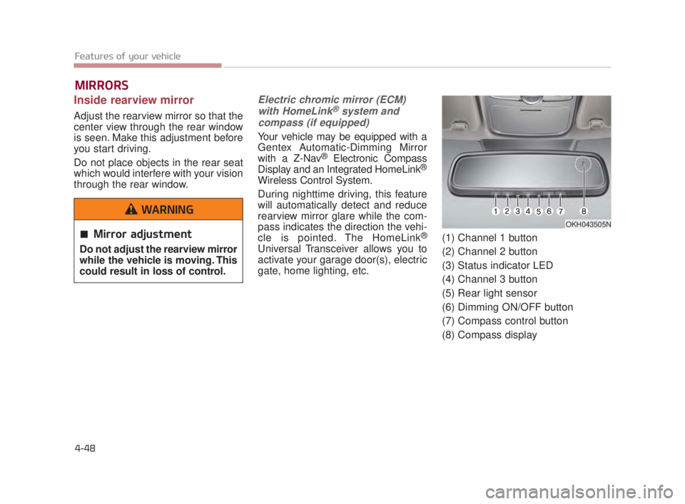 KIA K900 2016 Owners Manual Features of your vehicle
4-48
MIRRORS
Inside rearview mirror
Adjust the rearview mirror so that the
center view through the rear window
is seen. Make this adjustment before
you start driving.
Do not KIA K900 2016 Owners Manual Features of your vehicle
4-48
MIRRORS
Inside rearview mirror
Adjust the rearview mirror so that the
center view through the rear window
is seen. Make this adjustment before
you start driving.
Do not