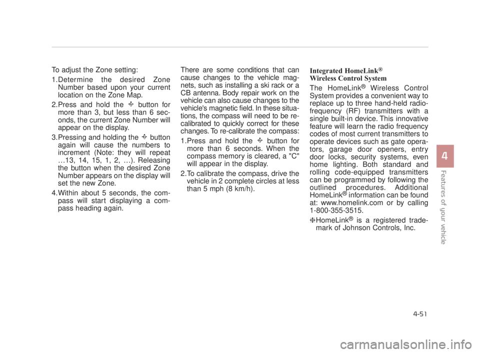 KIA K900 2016  Owners Manual Features of your vehicle
4
4-51
To adjust the Zone setting:
1.Determine the desired ZoneNumber based upon your current
location on the Zone Map.
2.Press and hold the  button for more than 3, but less 