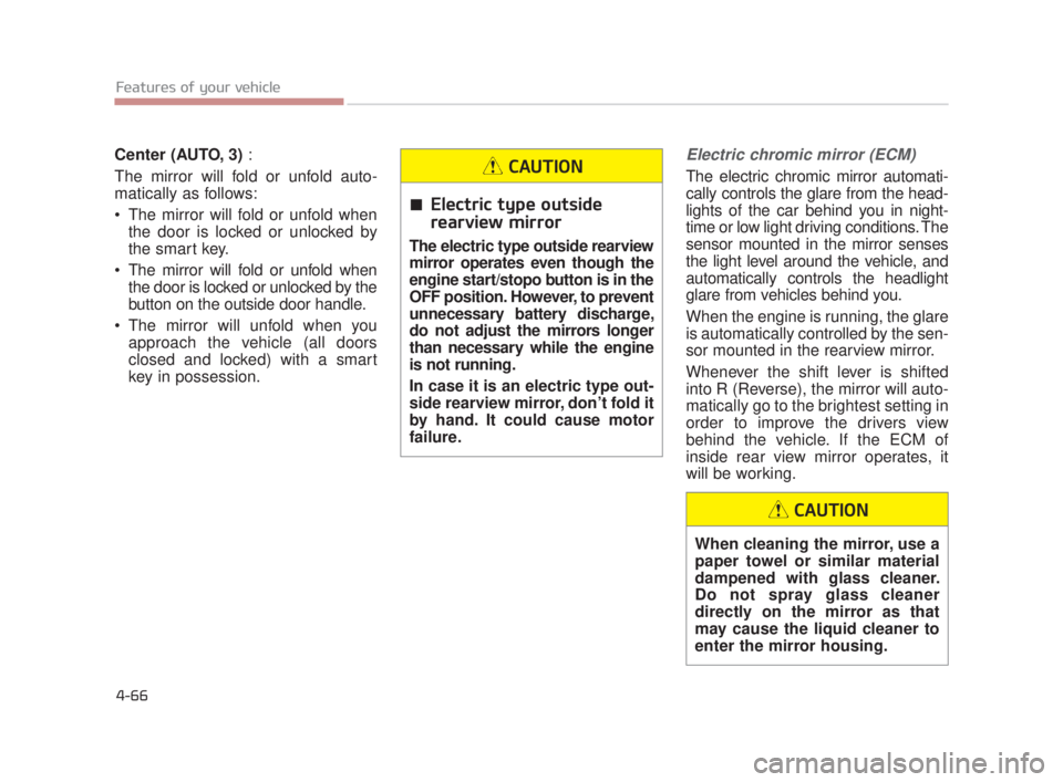 KIA K900 2016 Owners Manual Features of your vehicle
4-66
Center (AUTO, 3):
The mirror will fold or unfold auto-
matically as follows:
The mirror will fold or unfold when the door is locked or unlocked by
the smart key.
The m KIA K900 2016 Owners Manual Features of your vehicle
4-66
Center (AUTO, 3):
The mirror will fold or unfold auto-
matically as follows:
The mirror will fold or unfold when the door is locked or unlocked by
the smart key.
The m