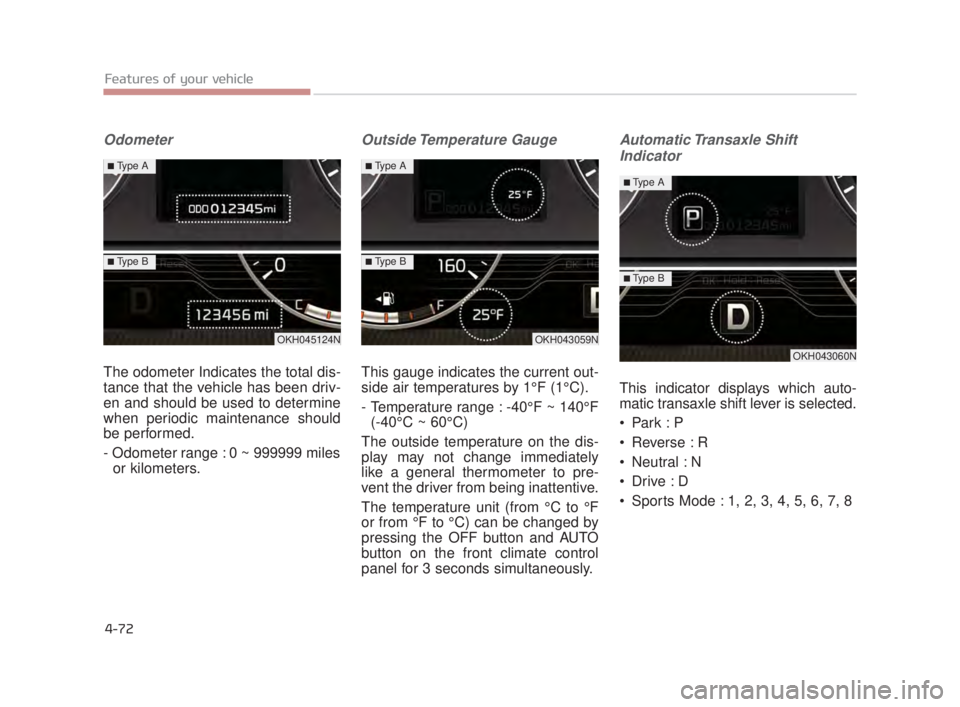 KIA K900 2016 Owners Manual Features of your vehicle
4-72
Odometer
The odometer Indicates the total dis-
tance that the vehicle has been driv-
en and should be used to determine
when periodic maintenance should
be performed.
- O KIA K900 2016 Owners Manual Features of your vehicle
4-72
Odometer
The odometer Indicates the total dis-
tance that the vehicle has been driv-
en and should be used to determine
when periodic maintenance should
be performed.
- O