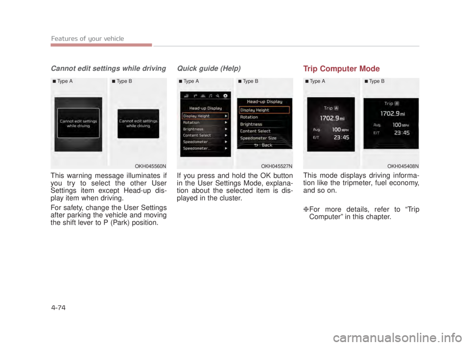 KIA K900 2016 Owners Manual Features of your vehicle
4-74
Cannot edit settings while driving
This warning message illuminates if
you try to select the other User
Settings item except Head-up dis-
play item when driving.
For safe KIA K900 2016 Owners Manual Features of your vehicle
4-74
Cannot edit settings while driving
This warning message illuminates if
you try to select the other User
Settings item except Head-up dis-
play item when driving.
For safe