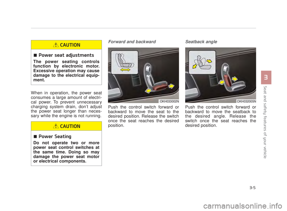 KIA K900 2016 Owners Manual When in operation, the power seat
consumes a large amount of electri-
cal power. To prevent unnecessary
charging system drain, don’t adjust
the power seat longer than neces-
sary while the engine is KIA K900 2016 Owners Manual When in operation, the power seat
consumes a large amount of electri-
cal power. To prevent unnecessary
charging system drain, don’t adjust
the power seat longer than neces-
sary while the engine is