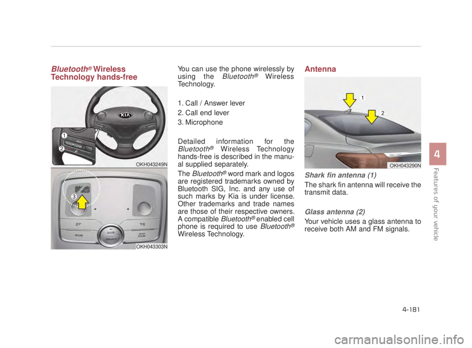 KIA K900 2016  Owners Manual Bluetooth®Wireless
Technology hands-freeYou can use the phone wirelessly by
using the 
Bluetooth®Wireless
Technology.
1. Call / Answer lever
2. Call end lever
3. Microphone
Detailed information for 