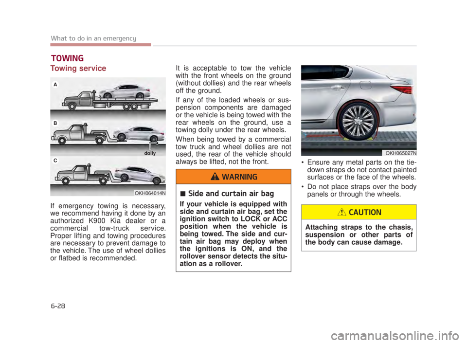 KIA K900 2016  Owners Manual 6-28
What to do in an emergency
TOWING
Towing service
If emergency towing is necessary,
we recommend having it done by an
authorized K900 Kia dealer or a
commercial tow-truck service.
Proper lifting a