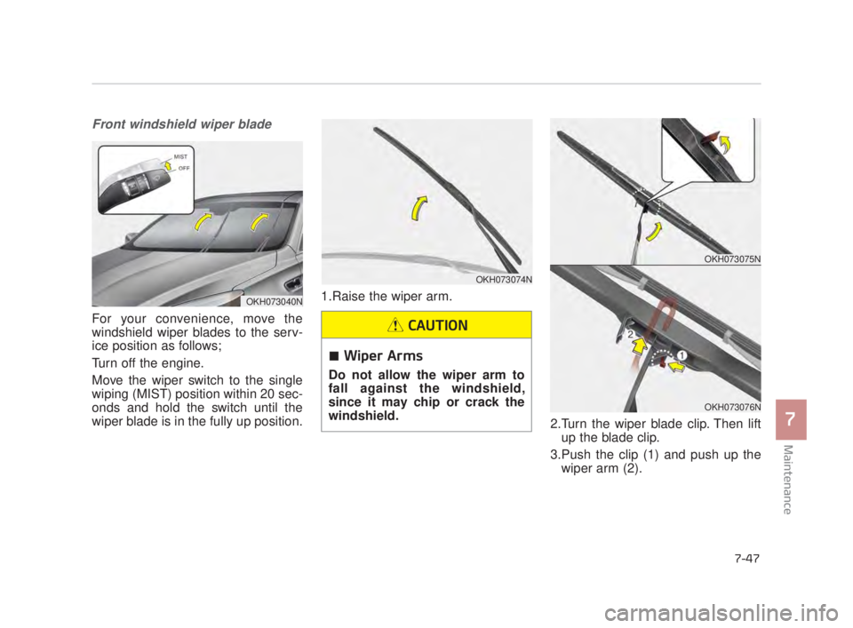 KIA K900 2016 Owners Manual Maintenance
7
7-47
Front windshield wiper blade
For your convenience, move the
windshield wiper blades to the serv-
ice position as follows;
Turn off the engine.
Move the wiper switch to the single
wi KIA K900 2016 Owners Manual Maintenance
7
7-47
Front windshield wiper blade
For your convenience, move the
windshield wiper blades to the serv-
ice position as follows;
Turn off the engine.
Move the wiper switch to the single
wi