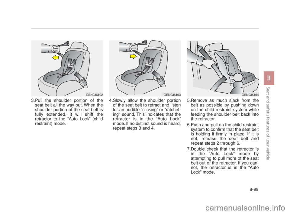 KIA K900 2016 Workshop Manual Seat and safety features of your vehicle
3
3-35
3.Pull the shoulder portion of theseat belt all the way out. When the
shoulder portion of the seat belt is
fully extended, it will shift the
retractor t KIA K900 2016 Workshop Manual Seat and safety features of your vehicle
3
3-35
3.Pull the shoulder portion of theseat belt all the way out. When the
shoulder portion of the seat belt is
fully extended, it will shift the
retractor t