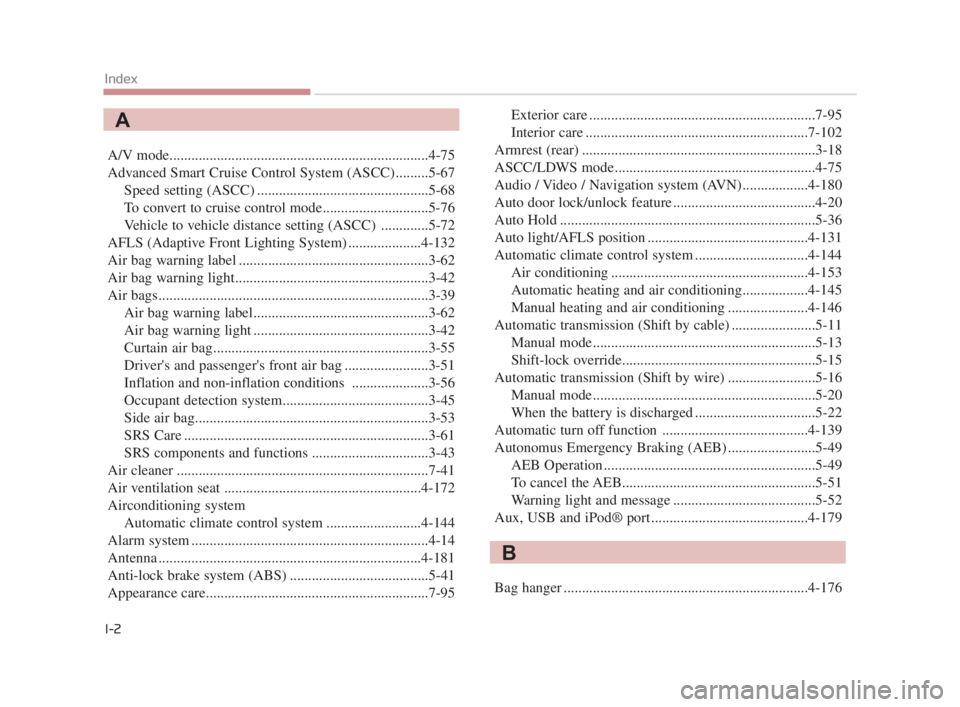 KIA K900 2016  Owners Manual A/V mode.......................................................................4\
-75
Advanced Smart Cruise Control System (ASCC).........5-67Speed setting (ASCC) .....................................