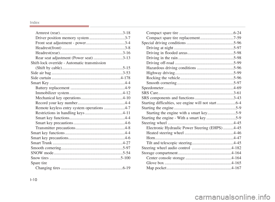 KIA K900 2016  Owners Manual Armrest (rear) ............................................................3-18
Driver position memory system ..................................3-7
Front seat adjustment - power ......................
