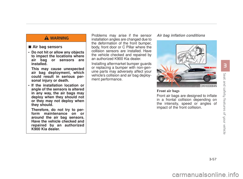 KIA K900 2016 Manual PDF Seat and safety features of your vehicle
3
3-57
Problems may arise if the sensor
installation angles are changed due to
the deformation of the front bumper,
body, front door or C Pillar where the
coll KIA K900 2016 Manual PDF Seat and safety features of your vehicle
3
3-57
Problems may arise if the sensor
installation angles are changed due to
the deformation of the front bumper,
body, front door or C Pillar where the
coll
