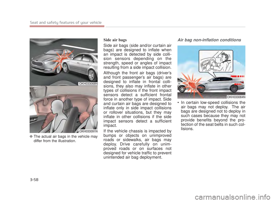 KIA K900 2016 Manual PDF 3-58
Seat and safety features of your vehicle
❈ The actual air bags in the v ehicle ma
y
differ from the illustration.
Side air bags
Side air bags (side and/or curtain air
bags) are designed to inf KIA K900 2016 Manual PDF 3-58
Seat and safety features of your vehicle
❈ The actual air bags in the v ehicle ma
y
differ from the illustration.
Side air bags
Side air bags (side and/or curtain air
bags) are designed to inf