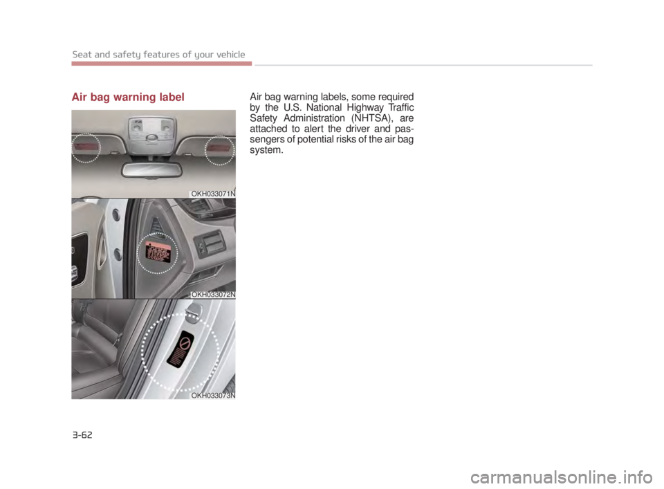 KIA K900 2016 Manual PDF Air bag warning labelAir bag warning labels, some required
by the U.S. National Highway Traffic
Safety Administration (NHTSA), are
attached to alert the driver and pas-
sengers of potential risks of t KIA K900 2016 Manual PDF Air bag warning labelAir bag warning labels, some required
by the U.S. National Highway Traffic
Safety Administration (NHTSA), are
attached to alert the driver and pas-
sengers of potential risks of t