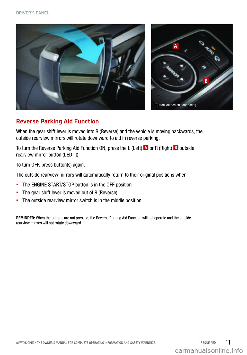 KIA K900 2016  Features and Functions Guide DRIVER’S PA NEL
11*IF EQUIPPED  
A LWAYS  CHECK THE OWNER’S  MANUAL FOR COMPLETE  OPERATING INFORMATION  AND SAFETY  WARNINGS.
REMINDER:  When  the buttons  are not pressed, the  Reverse Parking A