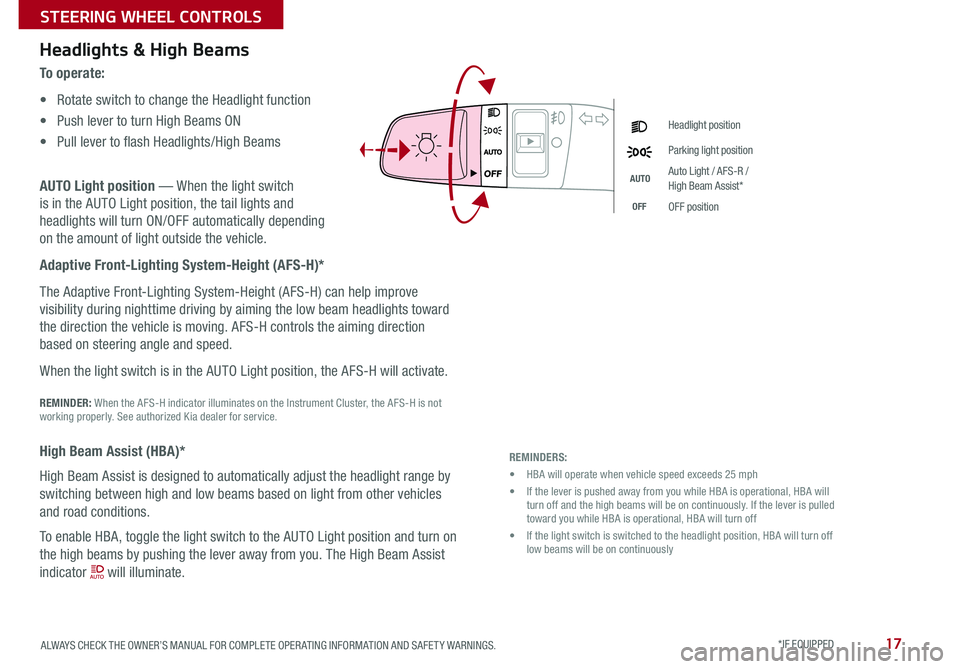 KIA CADENZA 2019 Features and Functions Guide 17ALWAYS CHECK THE OWNER’S MANUAL FOR COMPLETE OPER ATING INFORMATION AND SAFET Y WARNINGS *IF EQUIPPED
Headlight position
Parking light position
AUTOAuto Light / AFS-R / High Beam Assist*
OFFOF KIA CADENZA 2019 Features and Functions Guide 17ALWAYS CHECK THE OWNER’S MANUAL FOR COMPLETE OPER ATING INFORMATION AND SAFET Y WARNINGS *IF EQUIPPED
Headlight position
Parking light position
AUTOAuto Light / AFS-R / High Beam Assist*
OFFOF