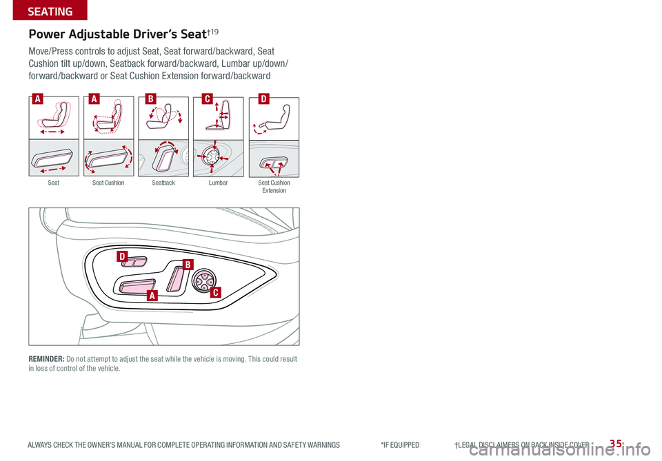 KIA CADENZA 2019 Features and Functions Guide 35ALWAYS CHECK THE OWNER’S MANUAL FOR COMPLETE OPER ATING INFORMATION AND SAFET Y WARNINGS *IF EQUIPPED †LEGAL DISCL AIMERS ON BACK INSIDE COVER
REMINDER: Do not attempt to ad KIA CADENZA 2019 Features and Functions Guide 35ALWAYS CHECK THE OWNER’S MANUAL FOR COMPLETE OPER ATING INFORMATION AND SAFET Y WARNINGS *IF EQUIPPED †LEGAL DISCL AIMERS ON BACK INSIDE COVER
REMINDER: Do not attempt to ad