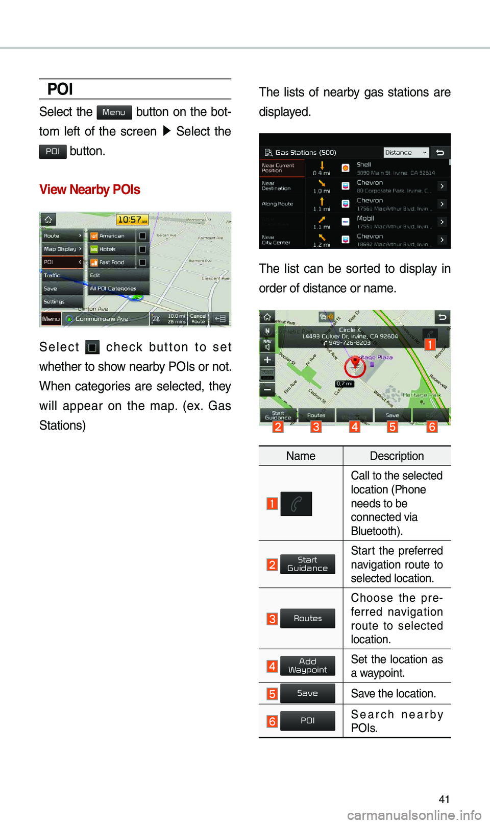 KIA CADENZA 2019 Navigation System Quick Reference Guide 41
POI
Select the button on the bot-
to\b left of the screen 0521
Select the
button.
View \fearby POIs
Select check button to set
whether to show nearby POIs or not.
When categ KIA CADENZA 2019 Navigation System Quick Reference Guide 41
POI
Select the button on the bot-
to\b left of the screen 0521
Select the
button.
View \fearby POIs
Select check button to set
whether to show nearby POIs or not.
When categ
