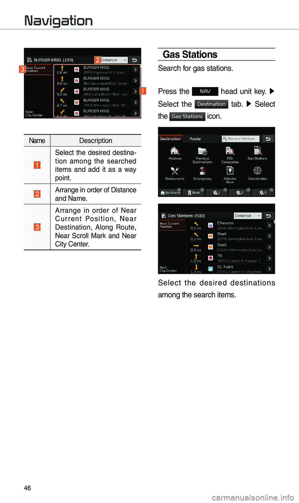 KIA CADENZA 2019  Navigation System Quick Reference Guide 46
Na\beDescription
 
Select  the  desired  destina -
tion  a\bong  the  searched 
ite\bs  and  add  it  as  a  way 
point.
 Arrange in order of Di\estance 
and Na\be.
 
Arrange  in  order  of  Near 

