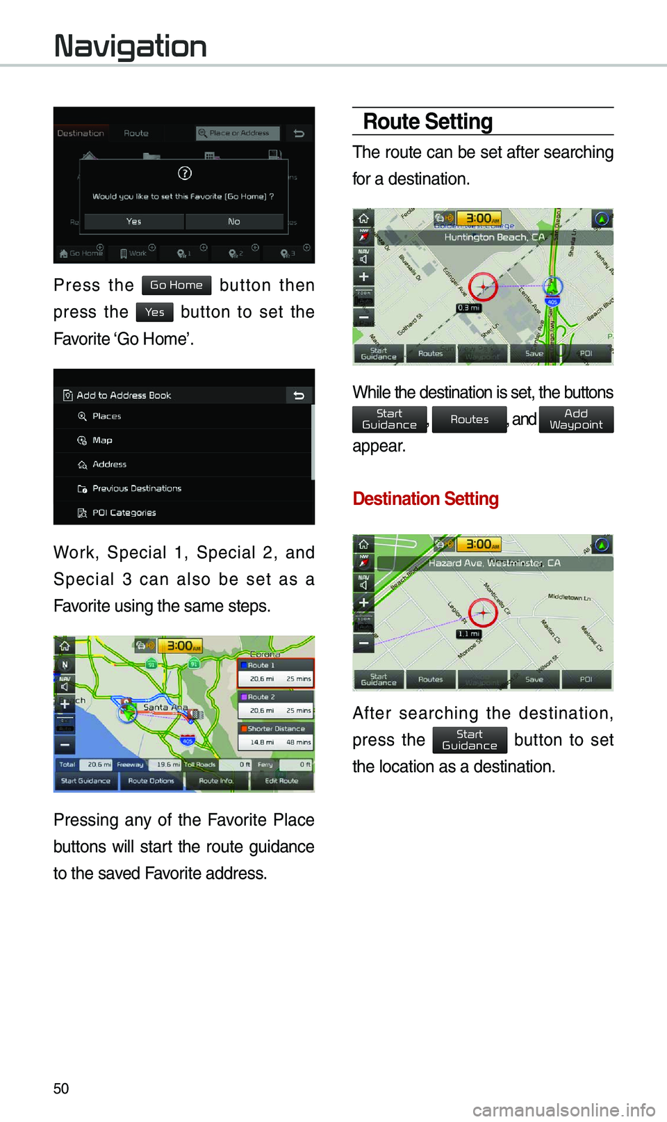 KIA CADENZA 2019 Navigation System Quick Reference Guide 50
Press the button then
press the button to set the
Favorite ‘Go Ho\be’.
Work, Special 1, Special 2, and
Special 3 can also be set as a
Favorite using the sa\be s\eteps. KIA CADENZA 2019 Navigation System Quick Reference Guide 50
Press the button then
press the button to set the
Favorite ‘Go Ho\be’.
Work, Special 1, Special 2, and
Special 3 can also be set as a
Favorite using the sa\be s\eteps.
