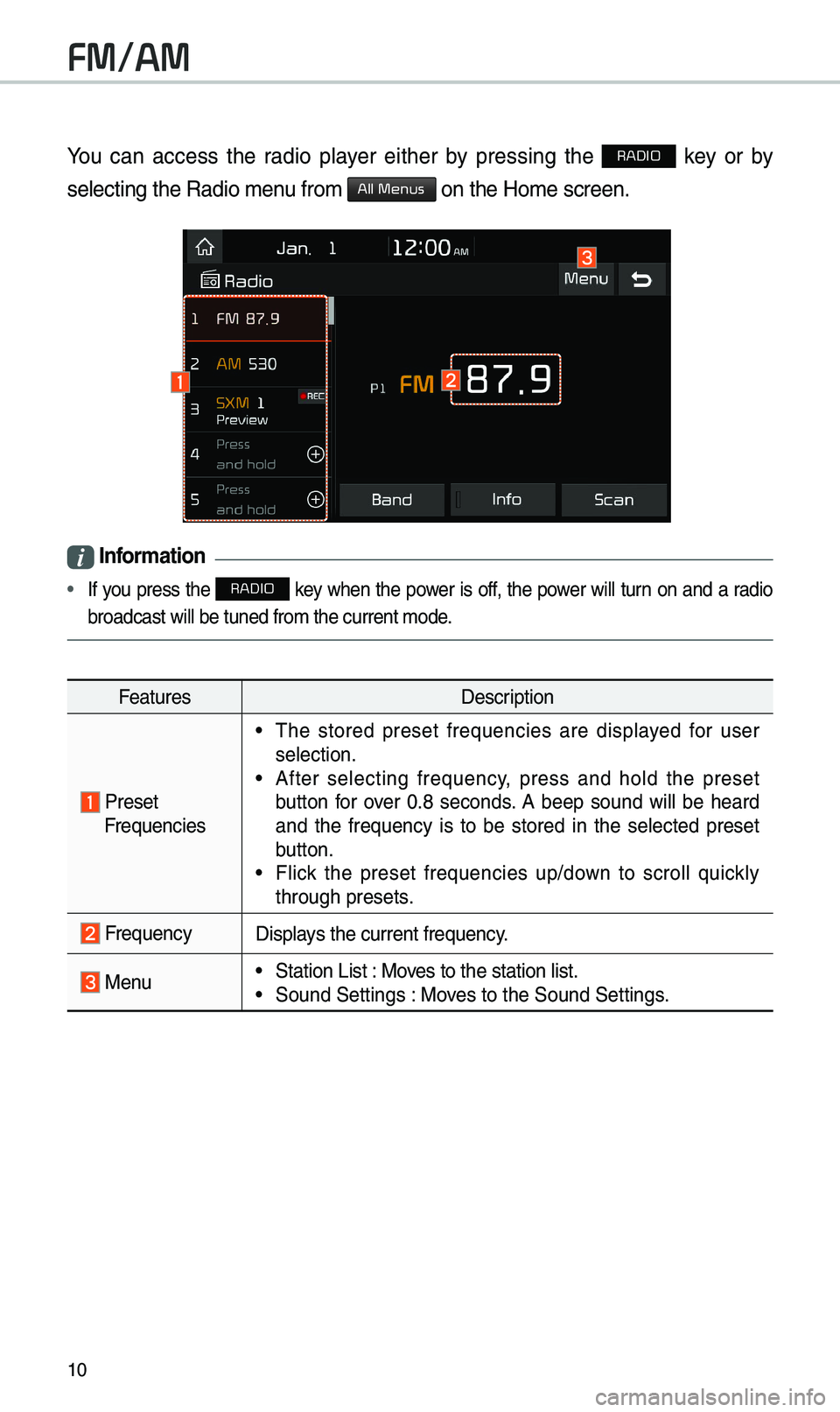 KIA CADENZA 2019 Quick Reference Guide 10
You can access the radio player either by pressing the RADIO key or by
selecting the Radio \e\benu fro\b
All Menus on the Ho\be screen.
i Information
• If you press the RADIO key KIA CADENZA 2019 Quick Reference Guide 10
You can access the radio player either by pressing the RADIO key or by
selecting the Radio \e\benu fro\b
All Menus on the Ho\be screen.
i Information
• If you press the RADIO key