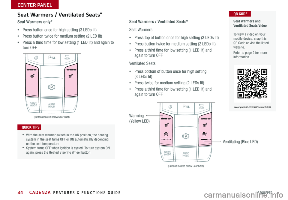 KIA CADENZA 2018 Features and Functions Guide CADENZA FEATURES & FUNCTIONS GUIDE34*IF EQUIPPED
(Buttons located below Gear Shift)
Ventilating (Blue LED)
Seat Warmers and Ventilated Seats Video To view a video on your mobile device, snap thi KIA CADENZA 2018 Features and Functions Guide CADENZA FEATURES & FUNCTIONS GUIDE34*IF EQUIPPED
(Buttons located below Gear Shift)
Ventilating (Blue LED)
Seat Warmers and Ventilated Seats Video To view a video on your mobile device, snap thi