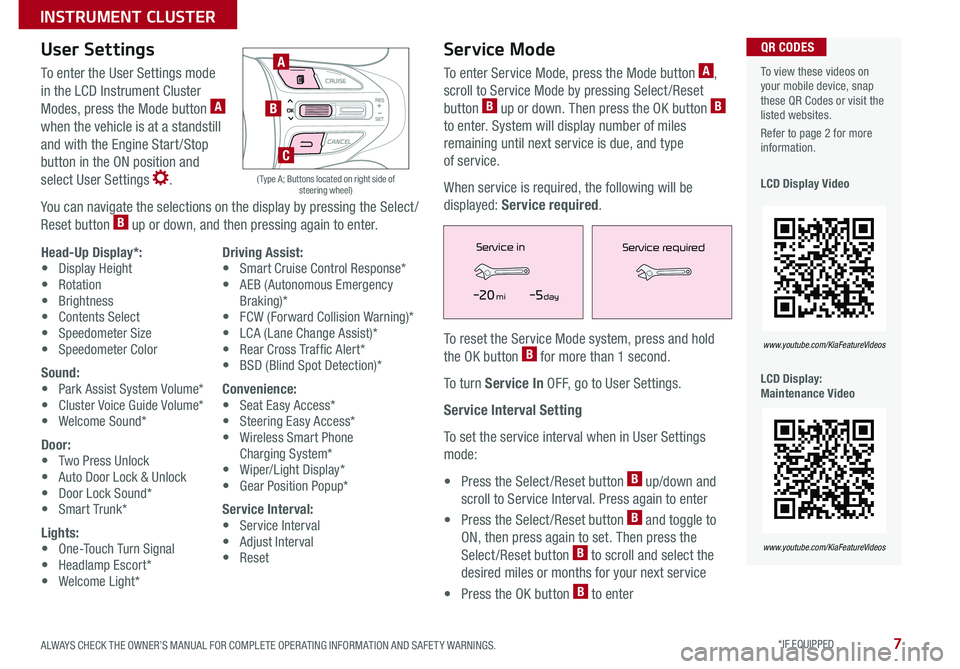 KIA CADENZA 2018  Features and Functions Guide 7ALWAYS CHECK THE OWNER’S MANUAL FOR COMPLETE OPER ATING INFORMATION AND SAFET Y WARNINGS  *IF EQUIPPED 
  To view these videos on your mobile device, snap these QR Codes or visit the listed website