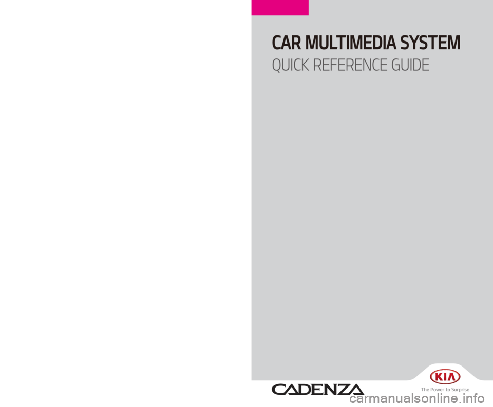 KIA CADENZA 2018  Quick Reference Guide CAR MULTIMEDIA SYSTEM   
QUICK REFERENCE GUIDE
F6MS7-D2001
F6EUH05
(영어 | 미국) 디오디오 