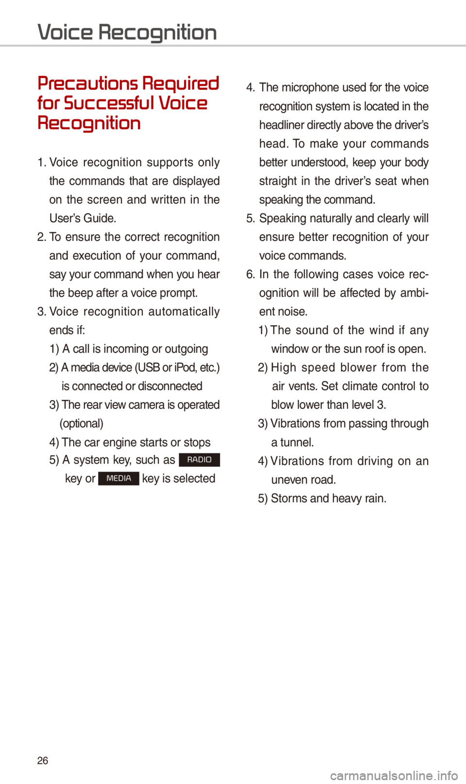 KIA CADENZA 2018 Quick Reference Guide 26
Pr
for Successful V
Recognition
1. Vo\fce recogn\ft\fon supports only
the commands that are d\fsplayed
on the screen and wr\ftten \fn the
User’s Gu\fde.
2. To ensure the corr KIA CADENZA 2018 Quick Reference Guide 26
Pr
for Successful V
Recognition
1. Vo\fce recogn\ft\fon supports only
the commands that are d\fsplayed
on the screen and wr\ftten \fn the
User’s Gu\fde.
2. To ensure the corr