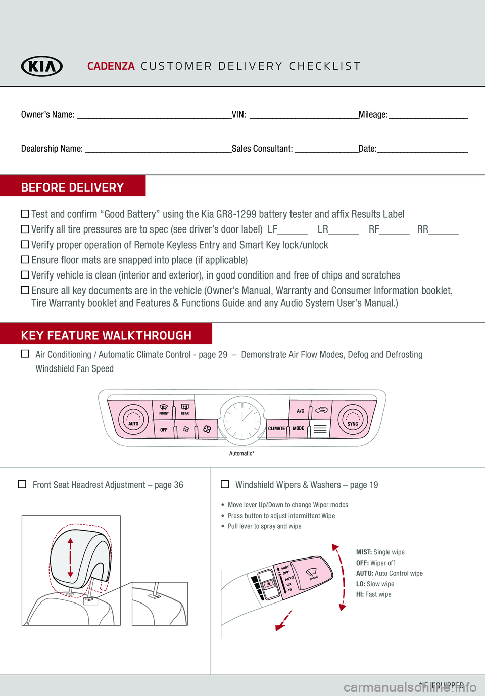 KIA CADENZA 2017  Features and Functions Guide     Air Conditioning / Automatic Climate Control - page 29  
–  Demonstrate Air Flow Modes, Defog and Defrosting 
Windshield Fan Speed
   Windshield Wipers & Washers 
– page 19
*IF  EQUIPPED
    F