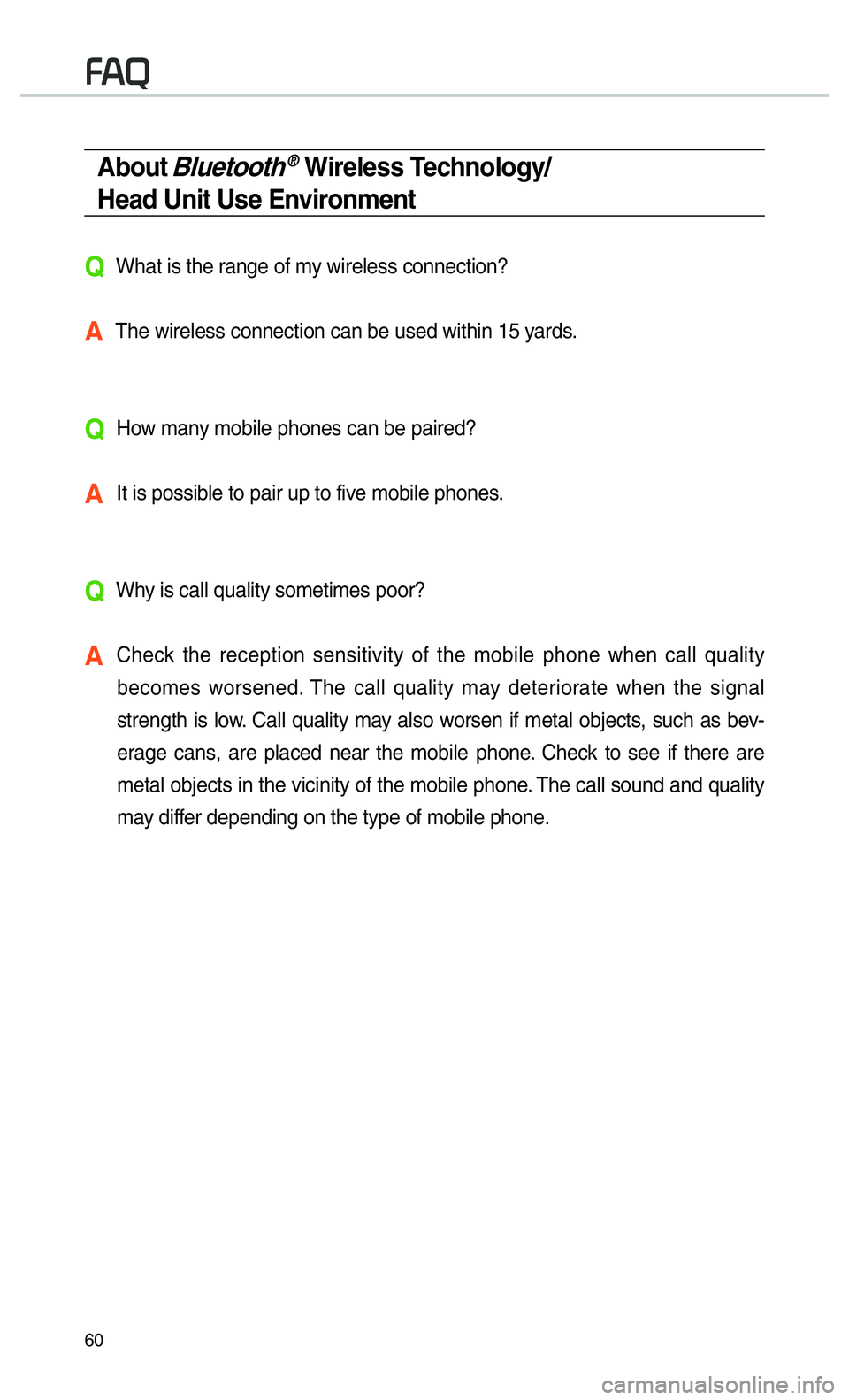 KIA CADENZA 2017 Navigation System Quick Reference Guide 60
About Bluetooth® Wireless Technology/
Head Unit Use Environment
QWhat is the range of my wireless connection?
A The wireless connection can be used within 15 yards.
QHow many mobile phones can b KIA CADENZA 2017 Navigation System Quick Reference Guide 60
About Bluetooth® Wireless Technology/
Head Unit Use Environment
QWhat is the range of my wireless connection?
A The wireless connection can be used within 15 yards.
QHow many mobile phones can b