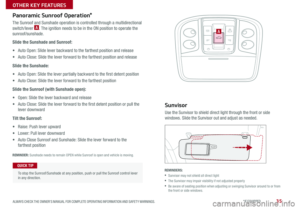 KIA CADENZA 2016 Features and Functions Guide 35
Sunvisor
Use the Sunvisor to shield direct light through the front or side
windows Slide the Sunvisor out and adjust as needed
REMINDERS:
•Sunvisor may not shield all direct light
•The KIA CADENZA 2016 Features and Functions Guide 35
Sunvisor
Use the Sunvisor to shield direct light through the front or side
windows Slide the Sunvisor out and adjust as needed
REMINDERS:
•Sunvisor may not shield all direct light
•The