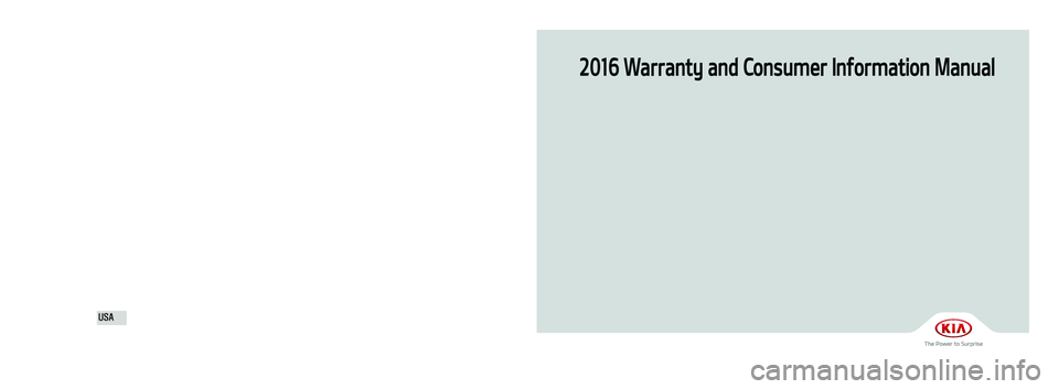 KIA CADENZA 2016  Warranty and Consumer Information Guide 2016 Warranty and Consumer Information Manual
Printing: December 8, 2014
Publication No.: UM 160 PS 001
Printed in Korea
북미향16MY전차종(표지)(141205).indd   12014-12-05   오후 12:43:07 